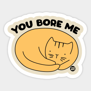 YOU BORE ME CAT Sticker